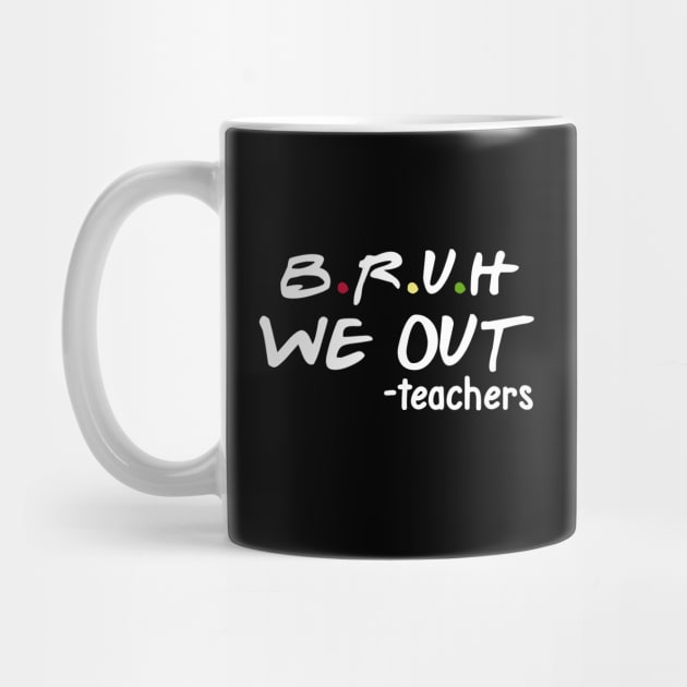 bruh we out teachers by Pharmacy Tech Gifts